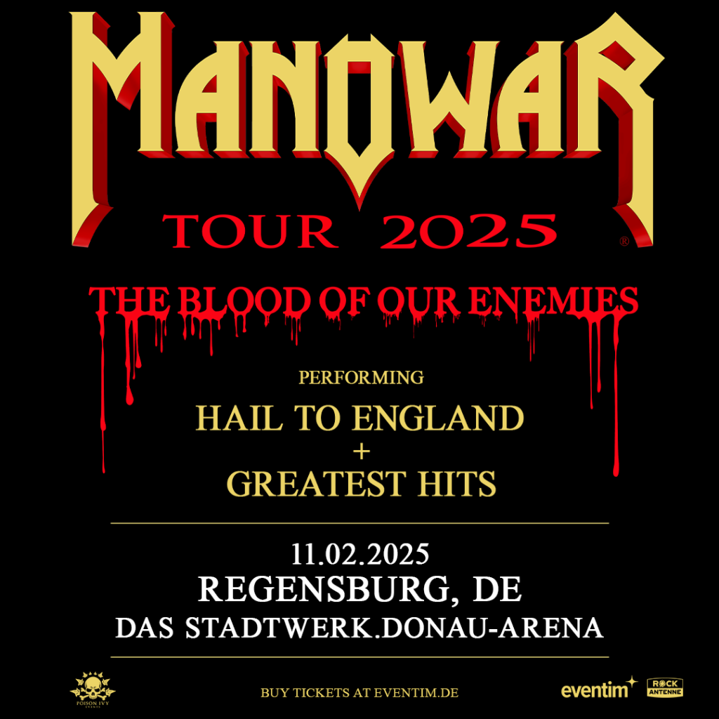 MANOWAR Add Second Regensburg Show On The Blood Of Our Enemies Tour 2025 The Manowarriors of Regensburg demanded a second show on the Blood Of Our Enemies Tour 2025! And so, another show has been added on February 11, 2025! MANOWAR will play the complete Hail To England album! But that’s not all… The battle will continue with a selection of MANOWAR's greatest hits, celebrating the power, might, and glory of Manowarriors worldwide!   “Metal lives and rules the city of Regensburg!” said Joey De Maio. “Let the world be witness!”   Prepare yourselves for an unforgettable night of true metal on February 11, 2025, at DAS STADTWERK.DONAU-ARENA, and get your tickets soon before this show is sold out as well!   Tickets are NOW on sale on eventim.de   Don't miss your chance to be part of this monumental night!