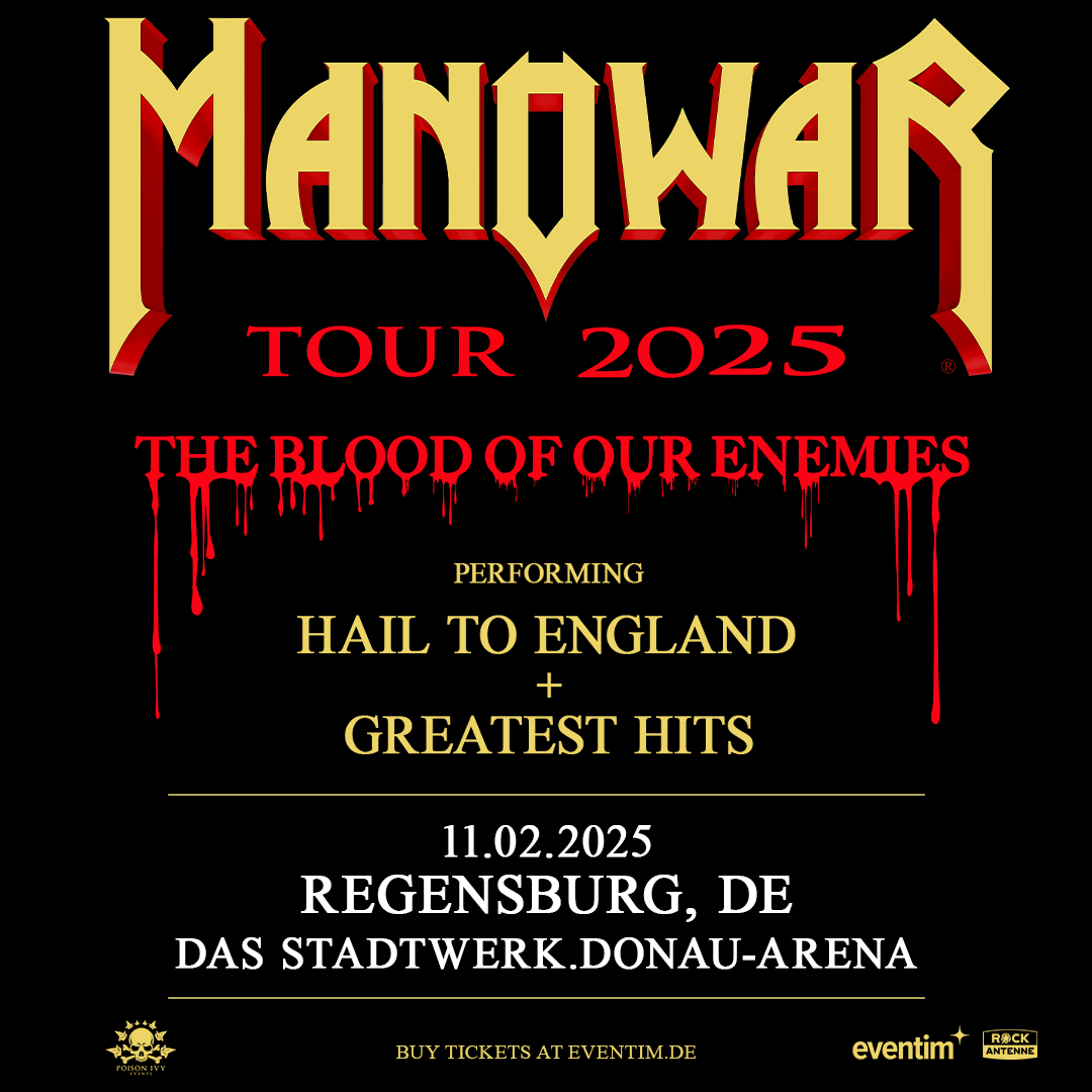 MANOWAR Add Second Regensburg Show On The Blood Of Our Enemies Tour 2025 The Manowarriors of Regensburg demanded a second show on the Blood Of Our Enemies Tour 2025! And so, another show has been added on February 11, 2025! MANOWAR will play the complete Hail To England album! But that’s not all… The battle will continue with a selection of MANOWAR's greatest hits, celebrating the power, might, and glory of Manowarriors worldwide!   “Metal lives and rules the city of Regensburg!” said Joey De Maio. “Let the world be witness!”   Prepare yourselves for an unforgettable night of true metal on February 11, 2025, at DAS STADTWERK.DONAU-ARENA, and get your tickets soon before this show is sold out as well!   Tickets are NOW on sale on eventim.de   Don't miss your chance to be part of this monumental night!